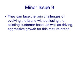 Minor Issue 8It is unethical to exploit girls between the age groups of 8-12 on a sole motive to sell them their products when they grow up, putting this under the surreptitious garb of developing self esteem in them. 