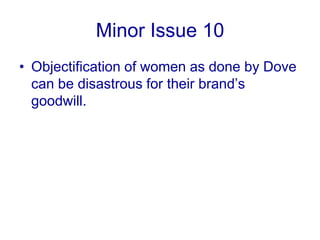 Minor Issue 9They can face the twin challenges of evolving the brand without losing the existing customer base, as well as driving aggressive growth for this mature brand