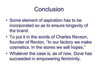 Minor Issue 10Objectification of women as done by Dove can be disastrous for their brand’s goodwill.