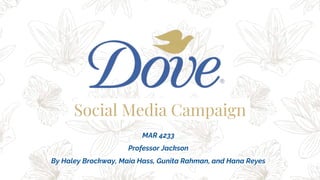 Social Media Campaign
MAR 4233
Professor Jackson
By Haley Brockway, Maia Hass, Gunita Rahman, and Hana Reyes
 
