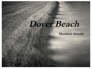 Dover Beach
      Matthew Arnold
 