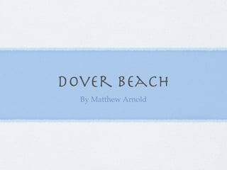 Dover Beach
  By Matthew Arnold
 