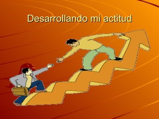 Desarrollando mi actitud 