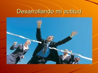 Desarrollando mi actitud 