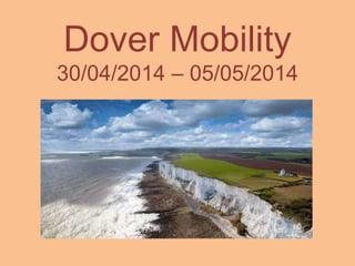 Dover Mobility
30/04/2014 – 05/05/2014
 