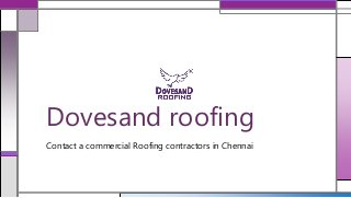 Contact a commercial Roofing contractors in Chennai
Dovesand roofing
 