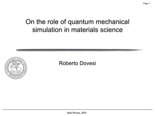 Page 1 
João Pessoa, 2014 
Roberto DovesiOn the role of quantum mechanical simulation in materials science  