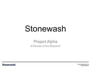 Stonewash
Project Alpha
A Preview of the Research

 