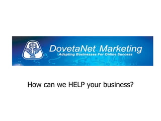 How can we HELP your business? 