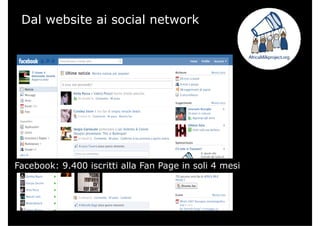 Dal website ai social network
Facebook: 9.400 iscritti alla Fan Page in soli 4 mesi
 
