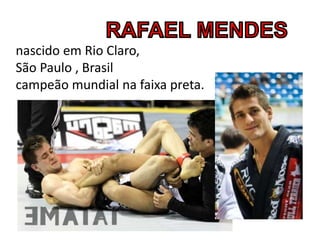 nascido em Rio Claro,
São Paulo , Brasil
campeão mundial na faixa preta.
 