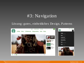 Mayflower GmbH I 13
#3: Navigation
Lösung: gutes, einheitliches Design, Patterns
 