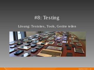 Mayflower GmbH I 23
#8: Testing
Lösung: Testsites, Tools, Geräte teilen
graziÃ¶s
 