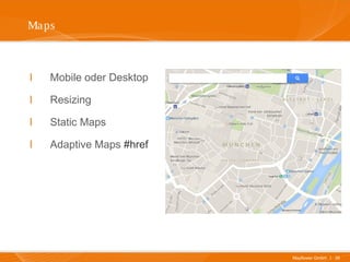 Mayflower GmbH I 38
Maps
I Mobile oder Desktop
I Resizing
I Static Maps
I Adaptive Maps #href
 
