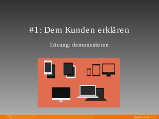 Mayflower GmbH I 9
#1: Dem Kunden erklären
Lösung: demonstrieren
 