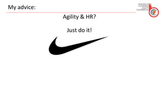 My advice:
Agility & HR?
Just do it!
 