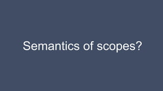 Semantics of scopes?
 