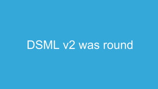 DSML v2 was round
 