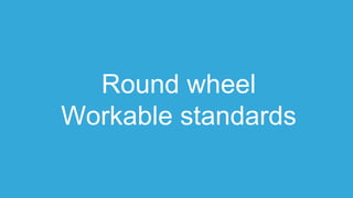 Round wheel
Workable standards
 