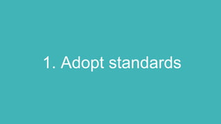 1. Adopt standards
 