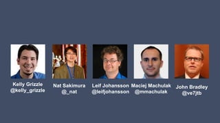 Kelly Grizzle
@kelly_grizzle
Nat Sakimura
@_nat
Leif Johansson
@leifjohansson
Maciej Machulak
@mmachulak
John Bradley
@ve7jtb
 