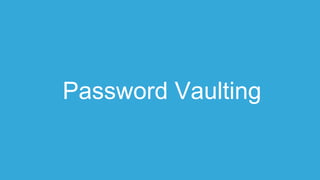 Password Vaulting
 