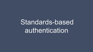 Standards-based
authentication
 