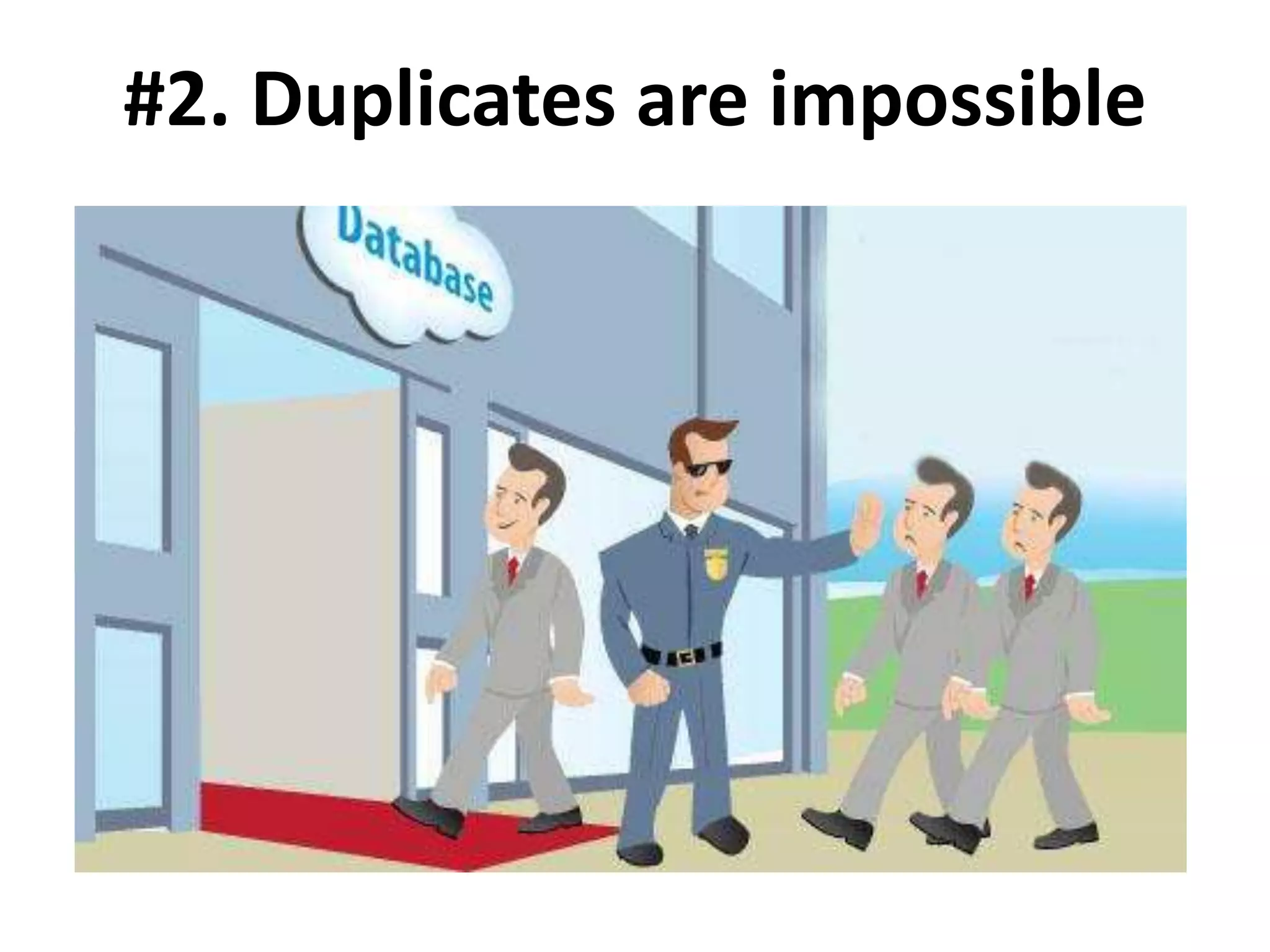 #2. Duplicates are impossible
 