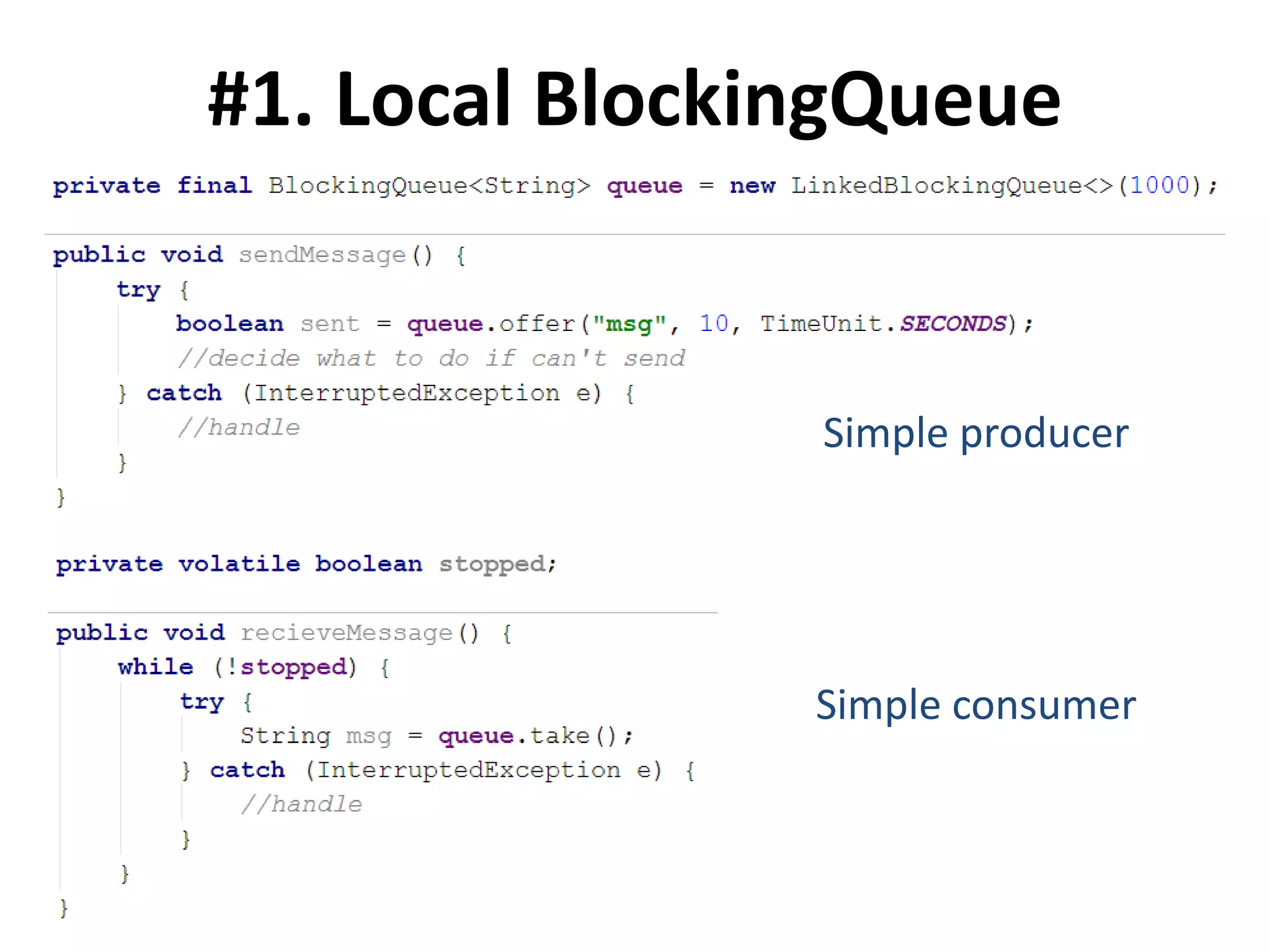 #1. Local BlockingQueue
Simple producer
Simple consumer
 