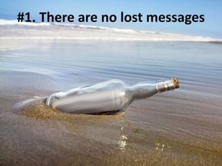 #1. There are no lost messages
 