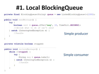 #1. Local BlockingQueue
Simple producer
Simple consumer
 