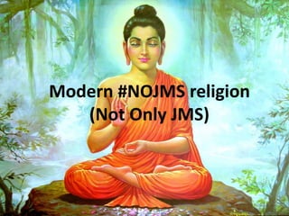 Modern #NOJMS religion
(Not Only JMS)
 
