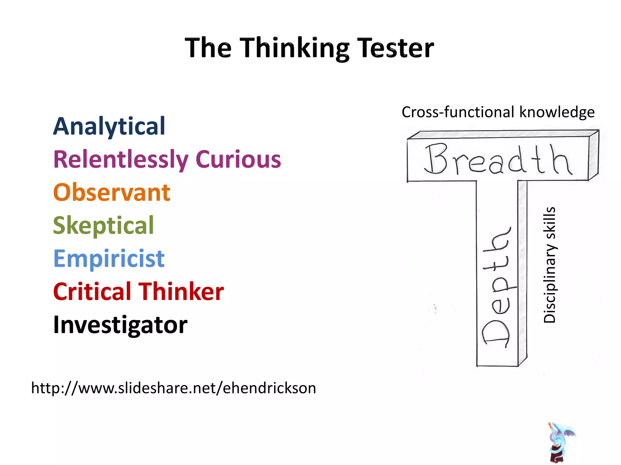 Cross-functional knowledge
Disciplinaryskills
http://www.slideshare.net/ehendrickson
Analytical
Relentlessly Curious
Observant
Skeptical
Empiricist
Critical Thinker
Investigator
 