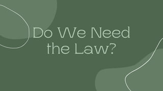 Do We Need
the Law?


 