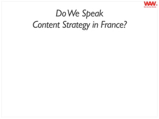 Do We Speak
Content Strategy in France?
 