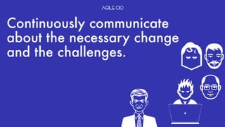 Continuously communicate
about the necessary change
and the challenges. €
 