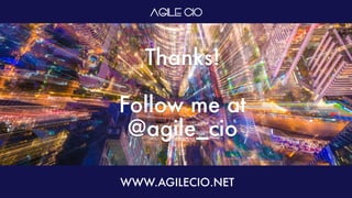 Thanks!
Follow me at
@agile_cio
WWW.AGILECIO.NET
 