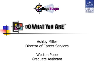 Ashley Miller
Director of Career Services

      Weston Pope
    Graduate Assistant
 