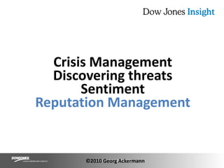 Crisis ManagementDiscovering threatsSentimentReputation Management©2010 Georg Ackermann