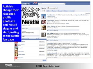 Activists change their Facebook profile photos to anti-Nestlé slogans and start posting to the Nestlé fan page ©2010 Georg Ackermann