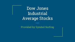 Dow Jones
Industrial
Average Stocks
Provided by Symbol Surfing
 