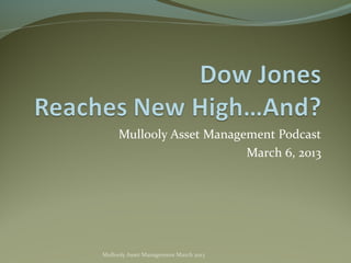 Mullooly Asset Management Podcast
                          March 6, 2013




Mullooly Asset Management March 2013
 