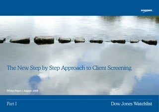 The New Step by Step Approach to Client Screening


White Paper | August 2008




Part I                                  Dow Jones Watchlist
 
