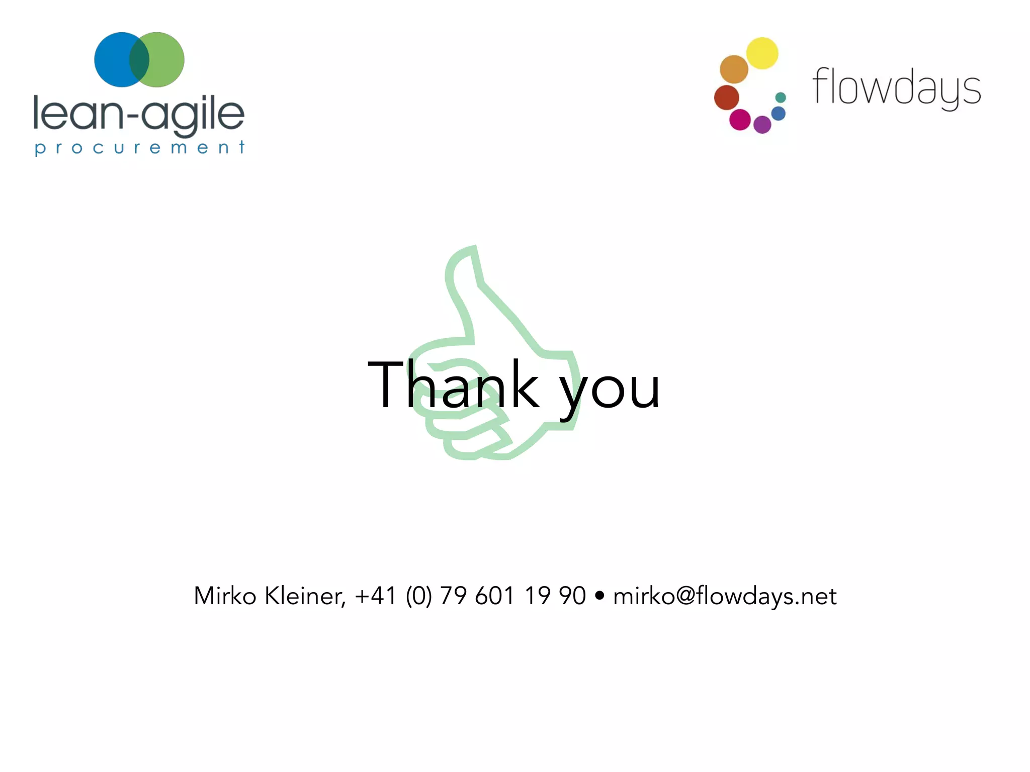 "Mirko Kleiner, +41 (0) 79 601 19 90 • mirko@flowdays.net 
Thank you
 