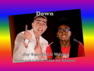 Down Jay Sean ft.LilWayne Gemaakt door Lisa en Eloïse! 