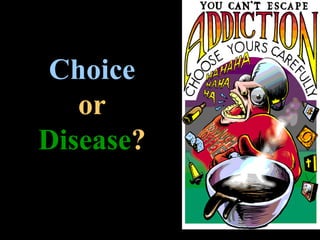 Choice
   or
Disease?
 