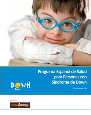 Programa Español de Salud
para Personas con
Síndrome de Down
Edición revisada 2011
Patrocinado por:
 