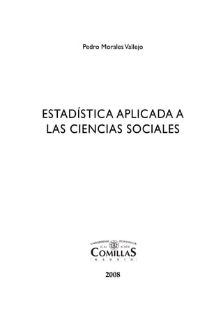 Pedro MoralesVallejo
ESTADÍSTICA APLICADA A
LAS CIENCIAS SOCIALES
2008
 