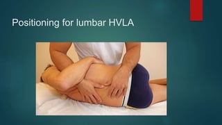 Positioning for lumbar HVLA
 