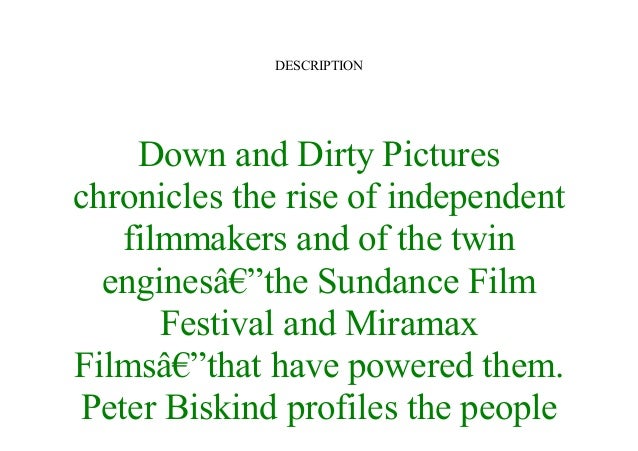 Down And Dirty Pictures Miramax Sundance And The Rise Of Independent Film Pdf Free Download
